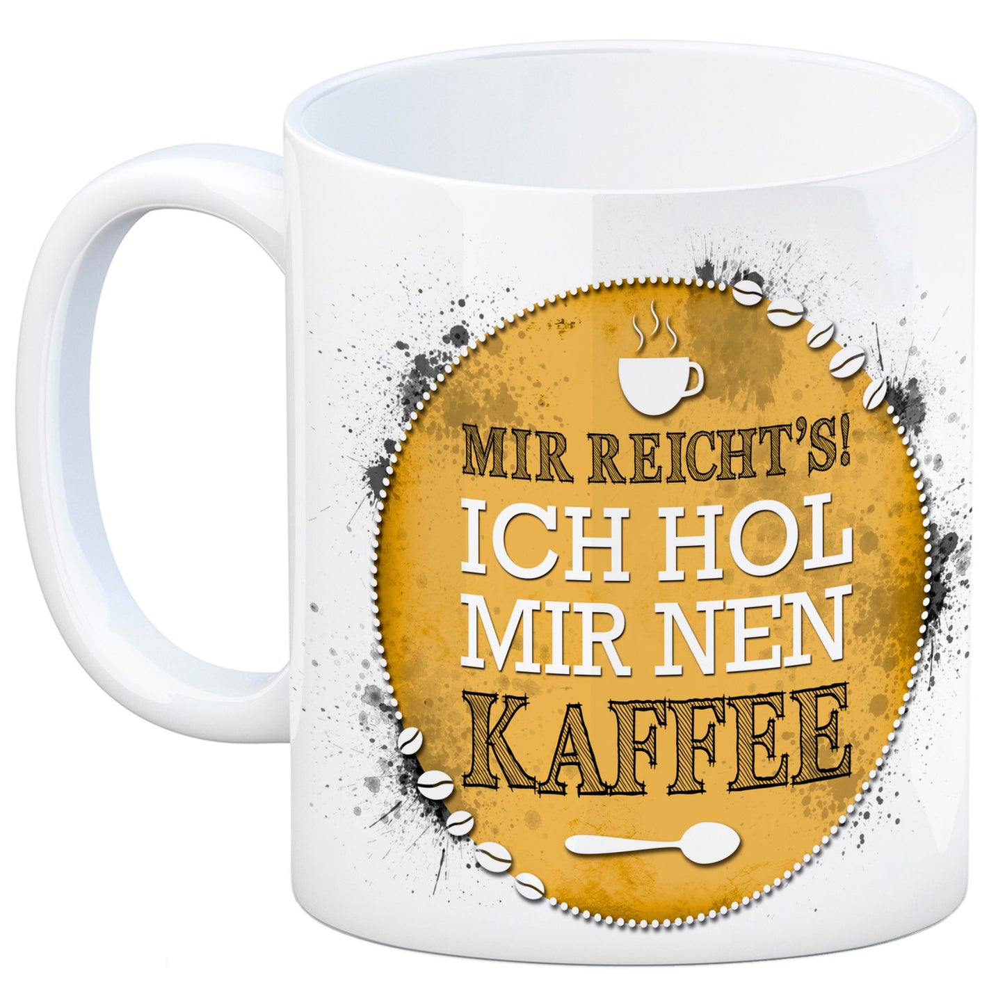 Kaffeebecher mit Spruch: Mir reichts! Ich hol mir nen Kaffee