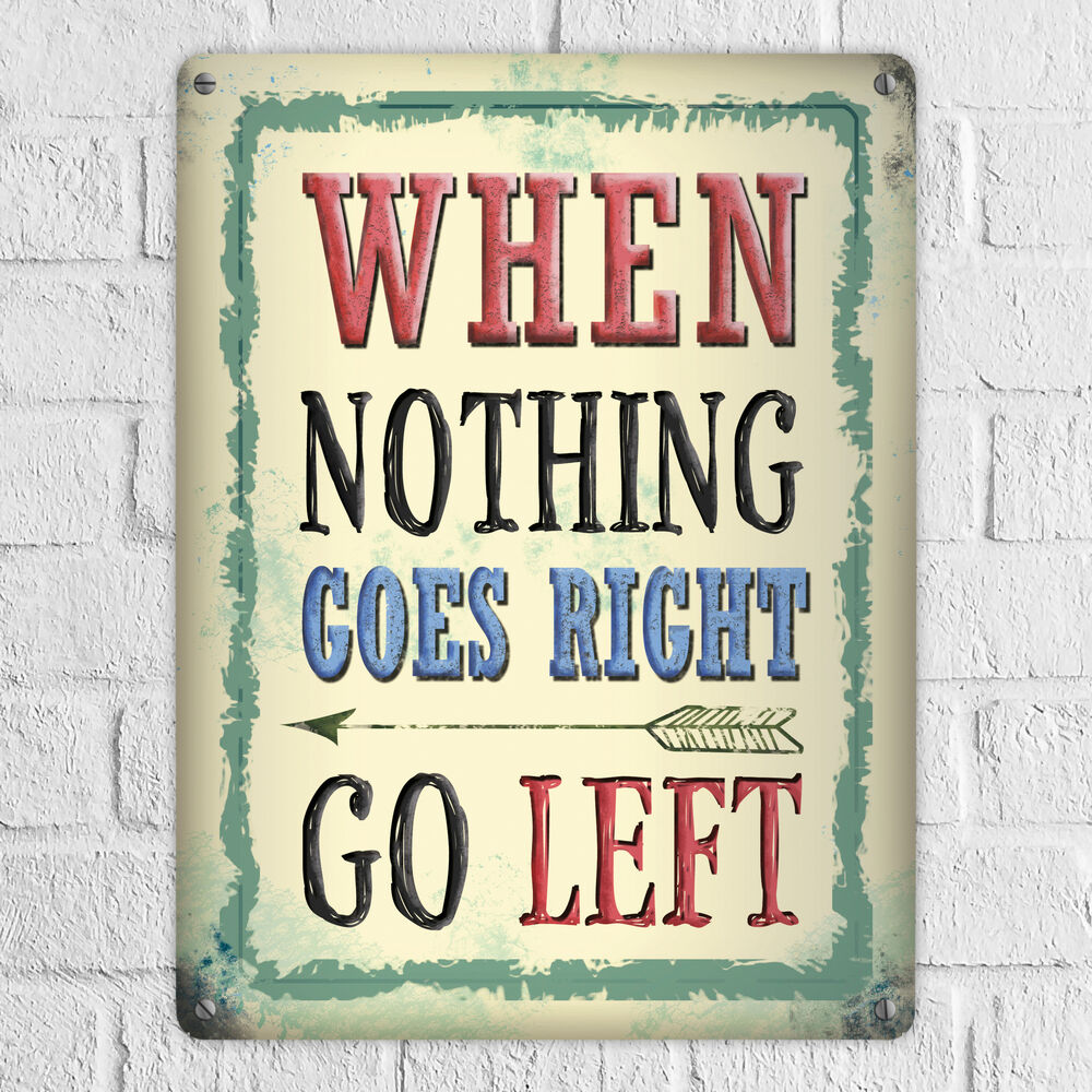 Metallschild XL mit Spruch: When nothing goes right - go left