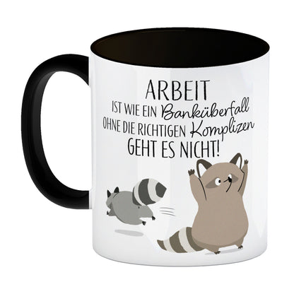 Waschbären Kaffeebecher in schwarz mit Spruch Arbeit erfordert die richtigen Komplizen