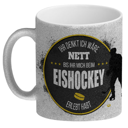 Ihr denkt ich wäre nett, bis ihr mich beim Eishockey erlebt habt Glitzer-Glitzer-Kaffeebecher mit Eishockey Motiv