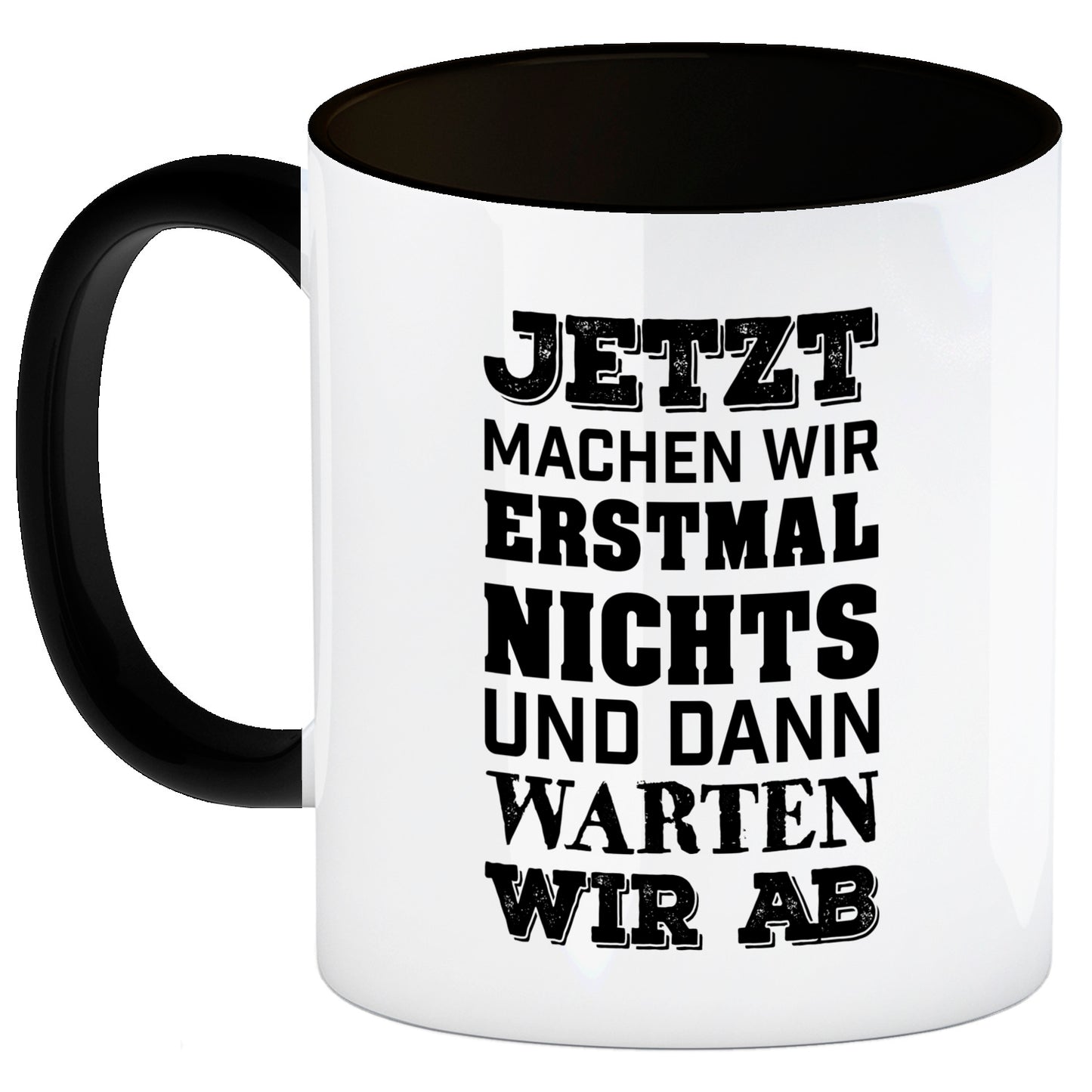 Jetzt machen wir erstmal nichts und dann warten wir ab Kaffeebecher Henkel und Innenseite Schwarz