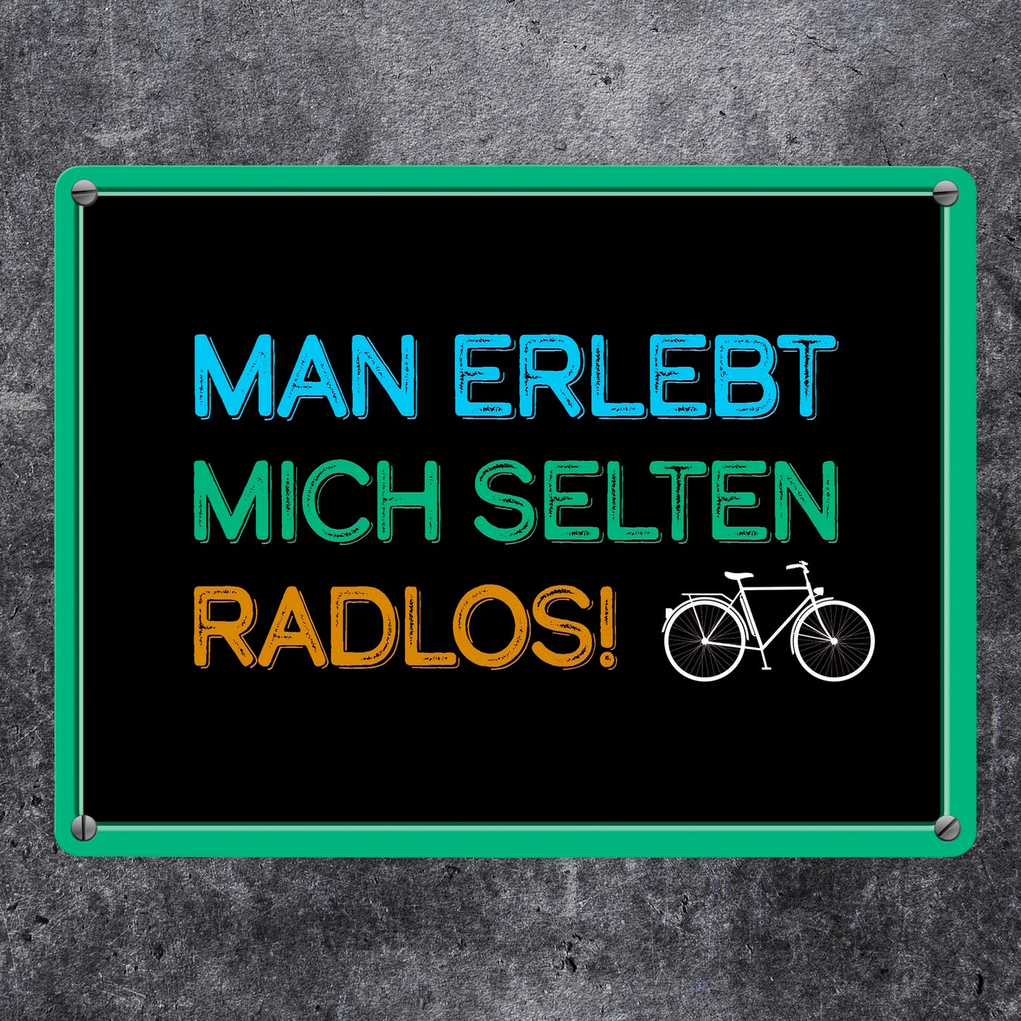 Man erlebt mich selten radlos Fahrrad Metallschild