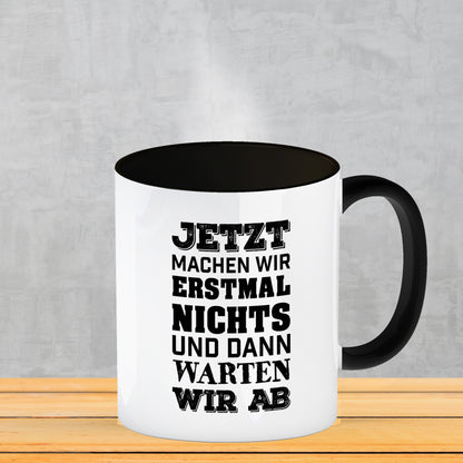 Jetzt machen wir erstmal nichts und dann warten wir ab Kaffeebecher Henkel und Innenseite Schwarz