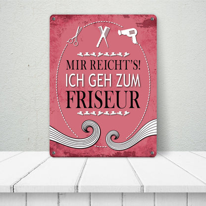 Metallschild XL mit Spruch: Mir reichts! Ich geh zum Friseur