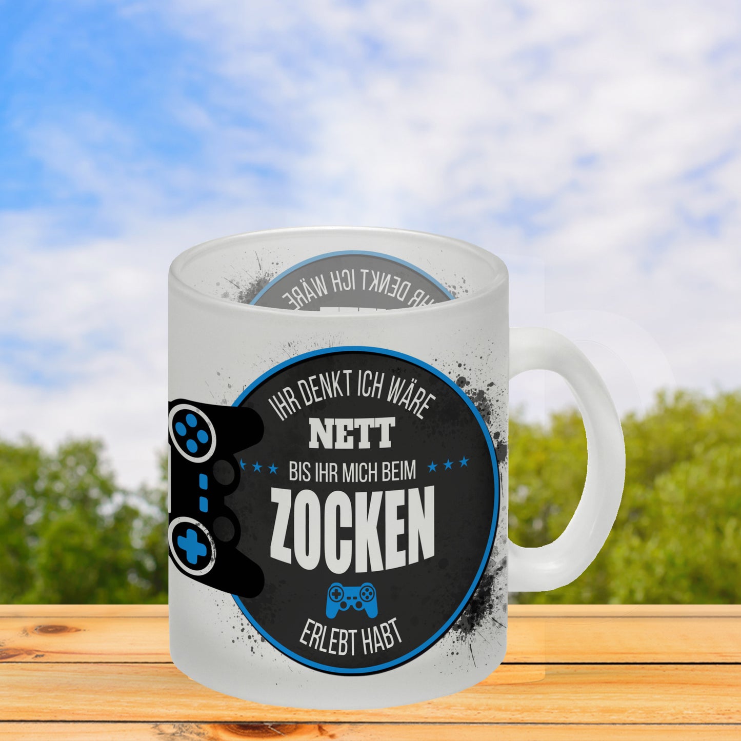 Ihr denkt ich wäre nett, bis ihr mich beim Zocken erlebt habt Glas Tasse