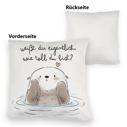 Otter Kuschelkissen mit Spruch Weißt du eigentlich wie toll du bist