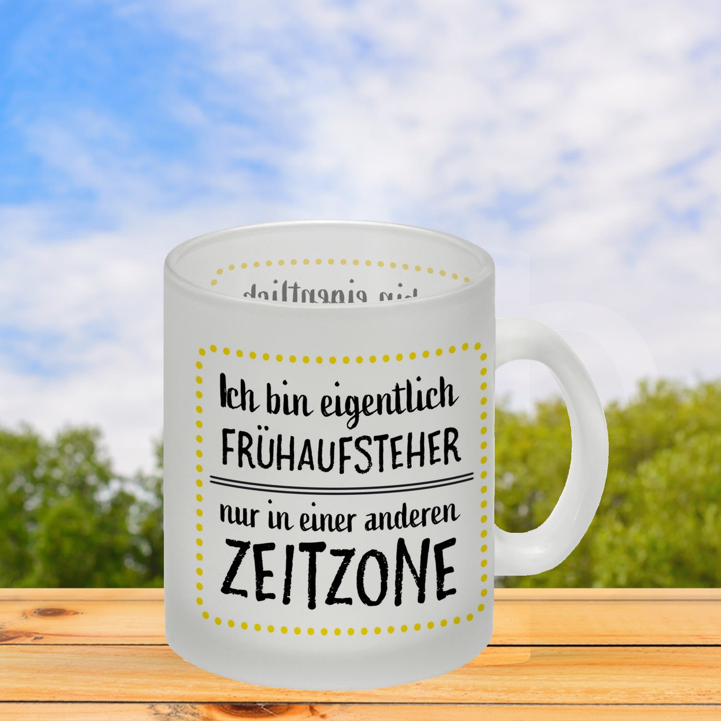 Ich bin eigentlich Frühaufsteher, nur in einer anderen Zeitzone Glas Tasse