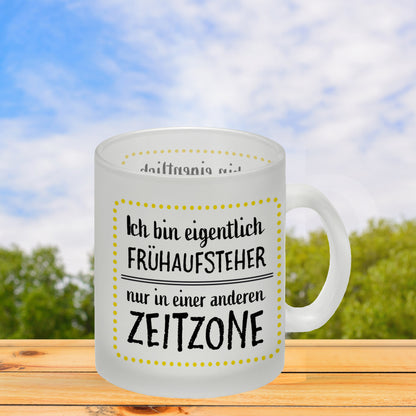 Ich bin eigentlich Frühaufsteher, nur in einer anderen Zeitzone Glas Tasse