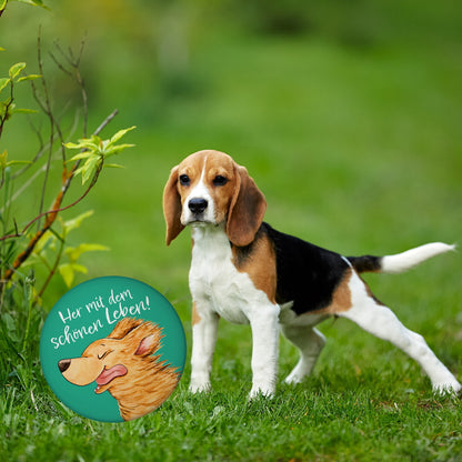 Hund Magnet rund mit Spruch Her mit dem schönen Leben