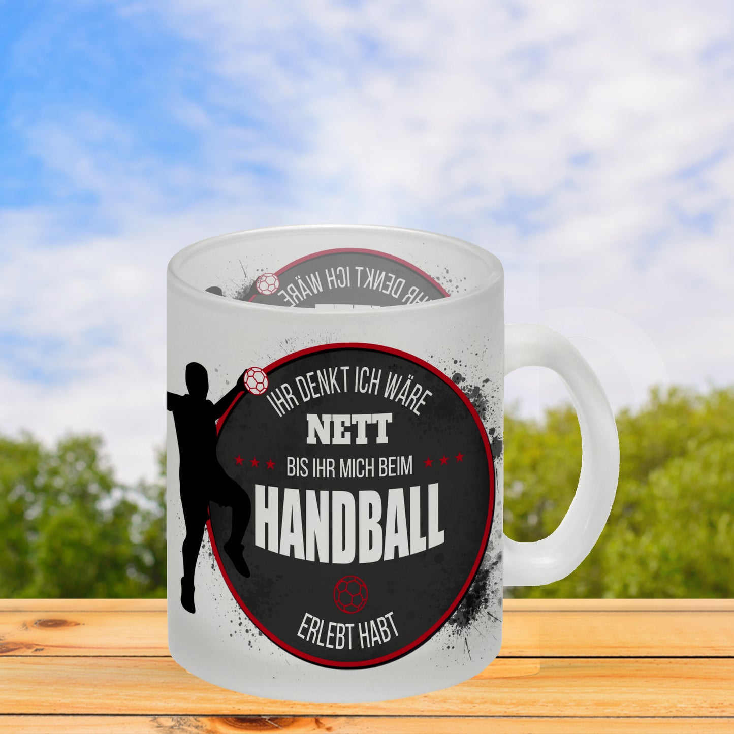 Ihr denkt ich wäre nett, bis ihr mich beim Handball erlebt habt Glas Tasse mit Handball Motiv