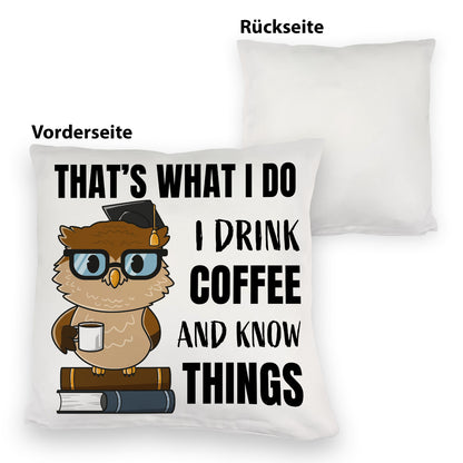 Eule Kuschelkissen mit Spruch I drink coffee and know things