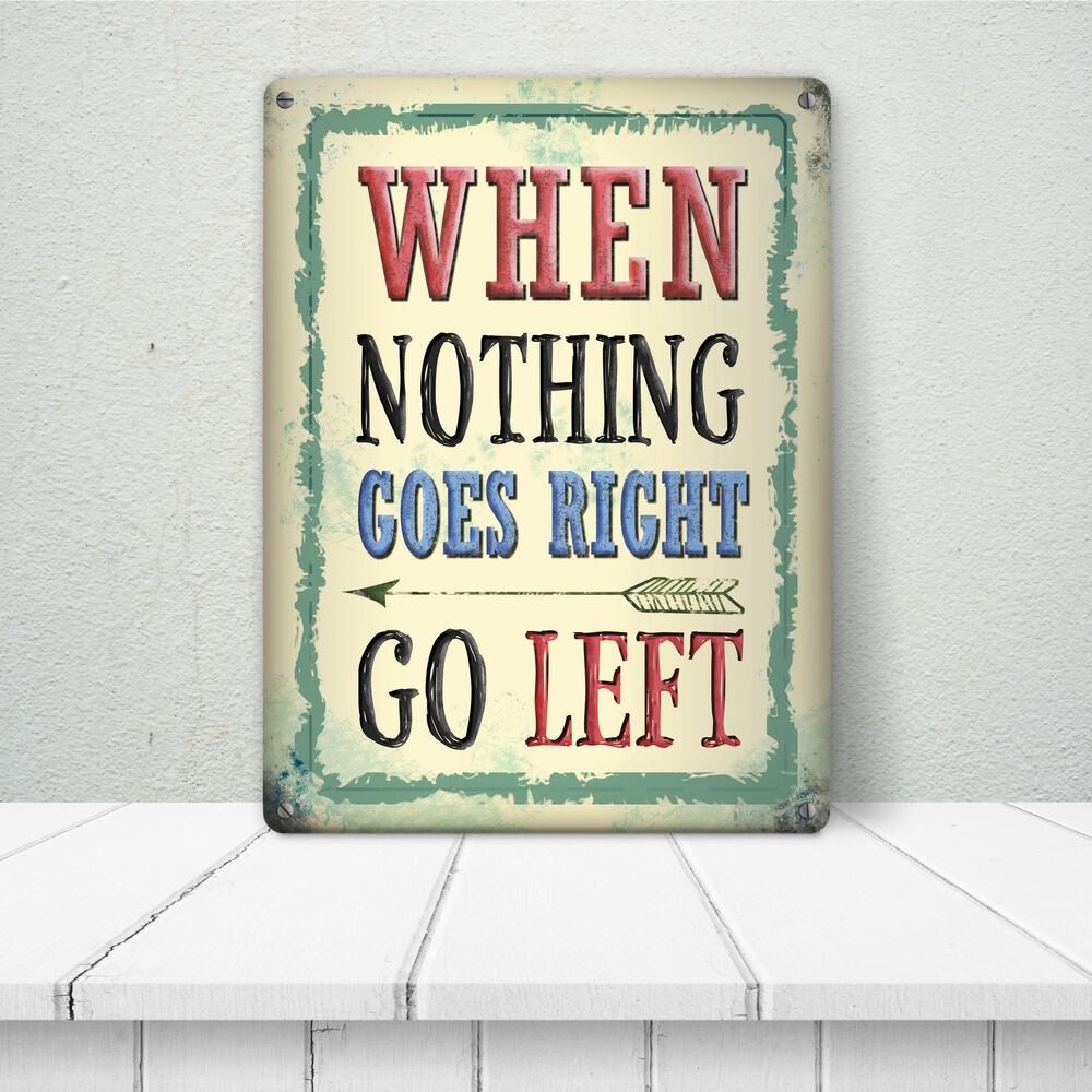 Metallschild XL mit Spruch: When nothing goes right - go left