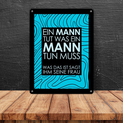 Ein Mann tut was ein Mann tun muss… Metallschild in 15x20 cm