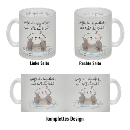 Otter Glas Tasse mit Spruch Weißt du eigentlich wie toll du bist