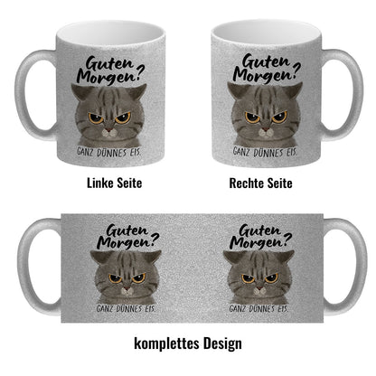 Morgenmuffel Katze Glitzer-Kaffeebecher mit Spruch Guten Morgen - Ganz dünnes Eis