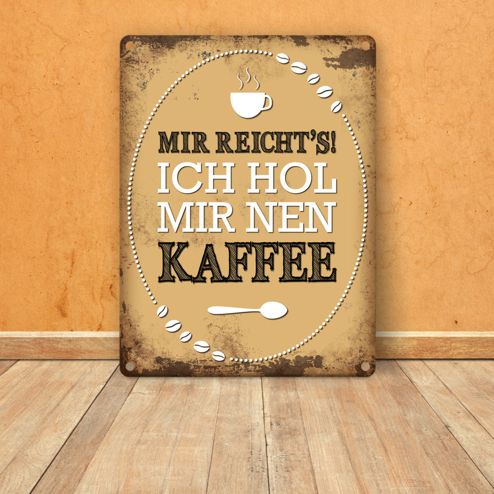 Metallschild mit Spruch: Mir reichts! Ich hol mir nen Kaffee