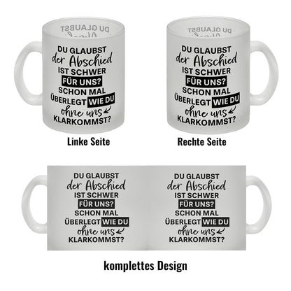 Abschied Kollege Glas Tasse mit Spruch Wie kommst du ohne uns klar