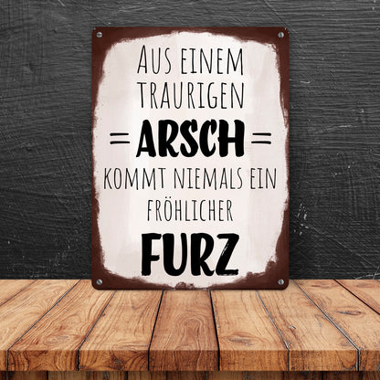 Aus einem traurigen Arsch kommt niemals ein fröhlicher Furz Metallschild in 15x20 cm