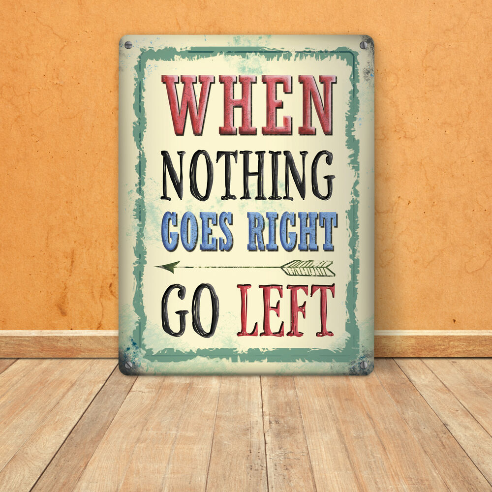 Metallschild XL mit Spruch: When nothing goes right - go left