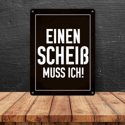 Einen Scheiß muss ich! Metallschild XL in 21x28 cm für die Arbeit in schwarz