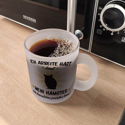 Ich arbeite hart für das Luxusleben meines Hamsters Haustier Glas Tasse