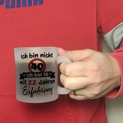 40. Geburtstag Glas Tasse mit lustigem Spruch: 18 mit Erfahrung