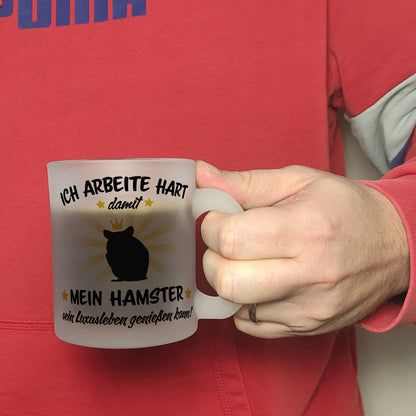 Ich arbeite hart für das Luxusleben meines Hamsters Haustier Glas Tasse