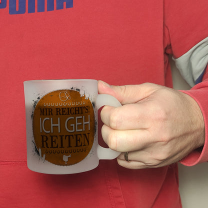 Mir reicht's! Ich geh reiten Glas Tasse