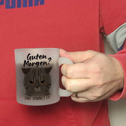 Morgenmuffel Katze Glas Tasse mit Spruch Guten Morgen - Ganz dünnes Eis