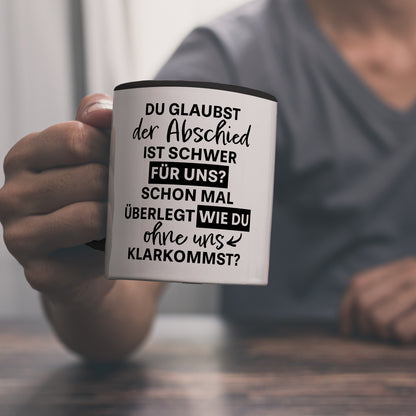 Abschied Kollege Kaffeebecher in schwarz mit Spruch Wie kommst du ohne uns klar