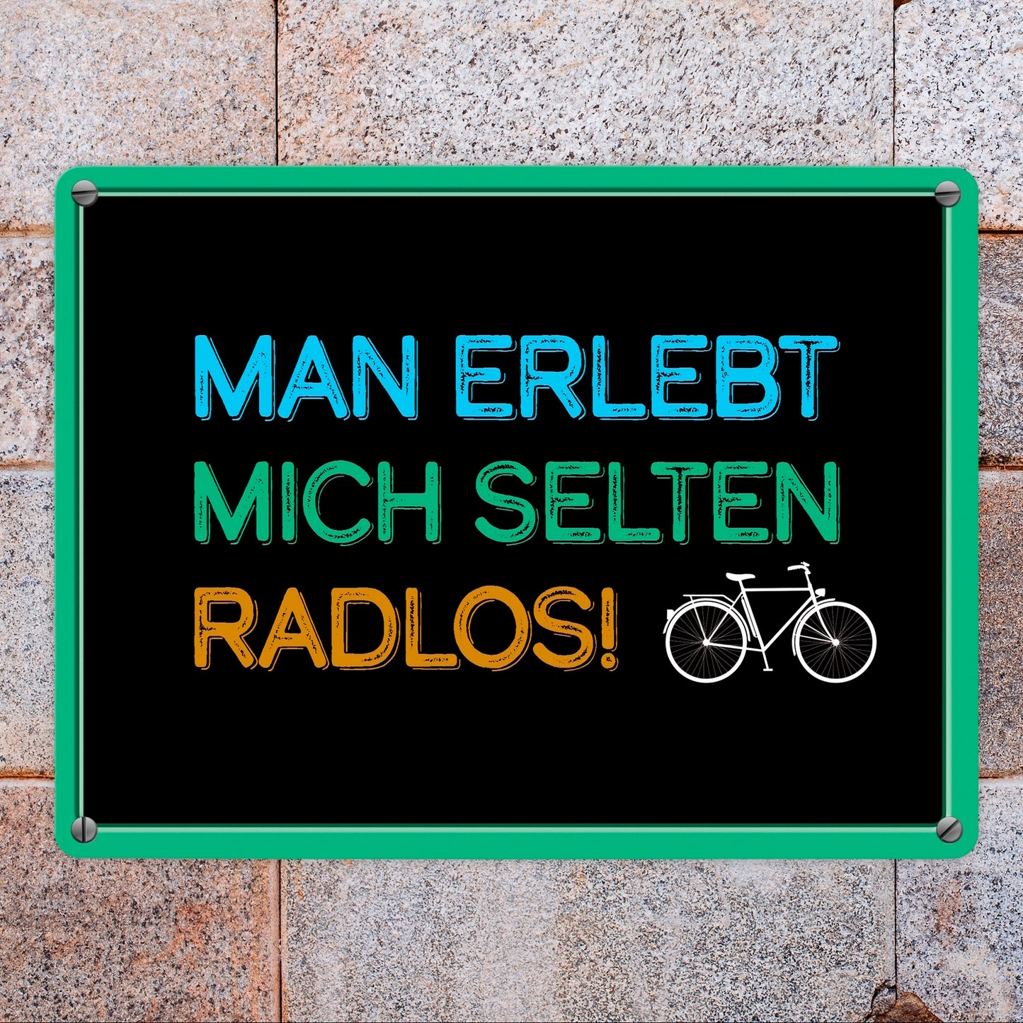 Man erlebt mich selten radlos Fahrrad Metallschild