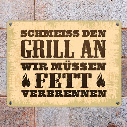 Schmeiss den Grill an, wir müssen Fett verbrennen Metallschild