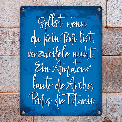 Metallschild mit Spruch: Selbst wenn du ein Profi bist, ...