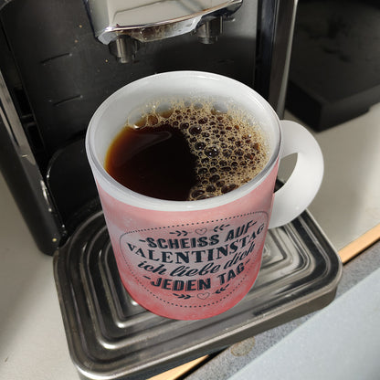 Scheiß auf Valentinstag, ich liebe dich jeden Tag Glas Tasse