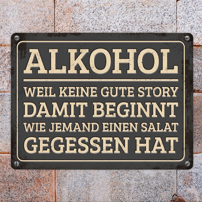 Gute Storys beginnen mit Alkohol nicht mit Salat Metallschild