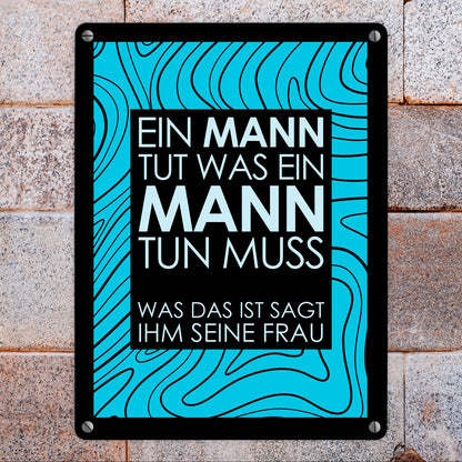 Ein Mann tut was ein Mann tun muss… Metallschild in 15x20 cm