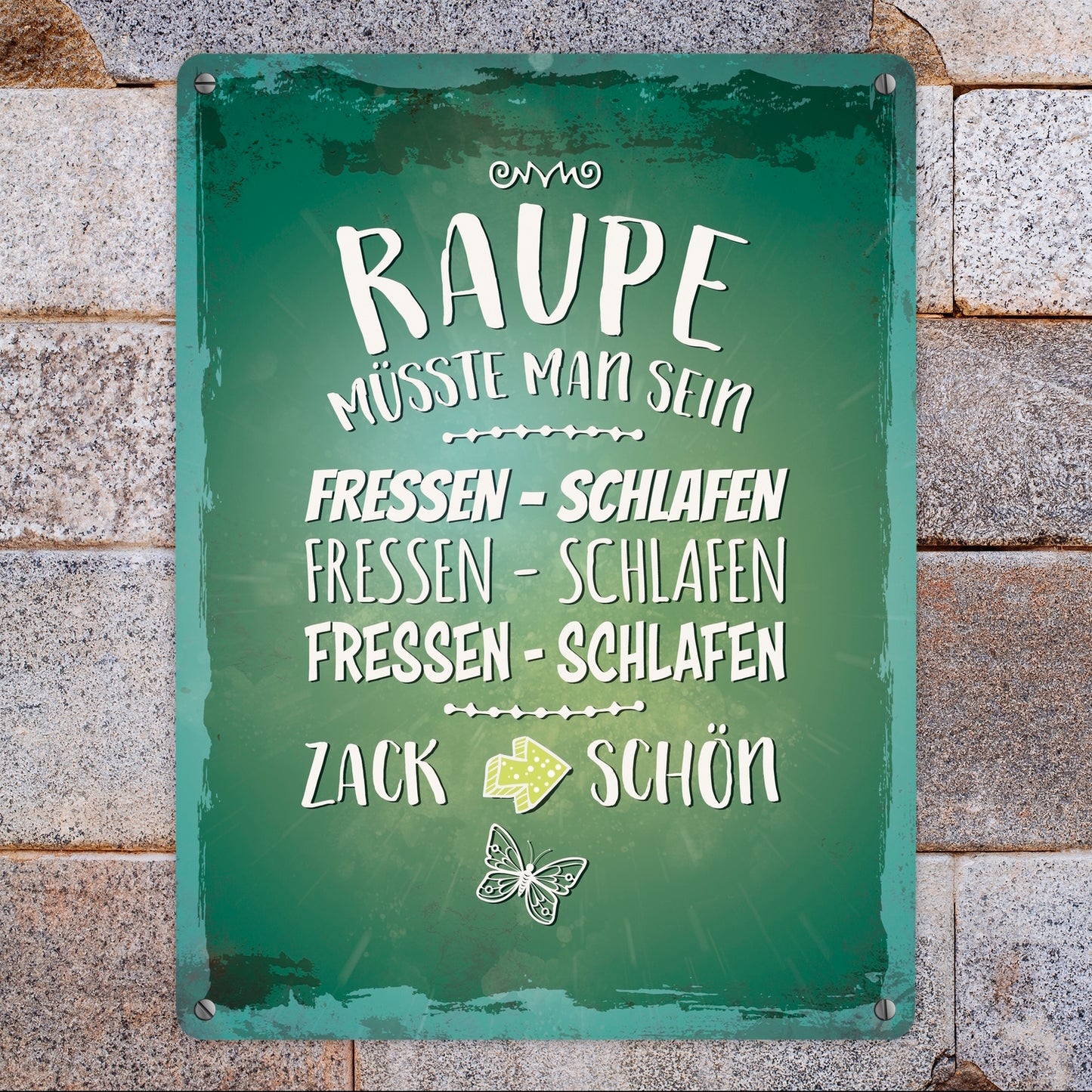 Metallschild XL mit Spruch: Raupe müsste man sein. Fressen ...