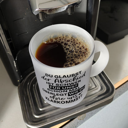 Abschied Kollege Glas Tasse mit Spruch Wie kommst du ohne uns klar