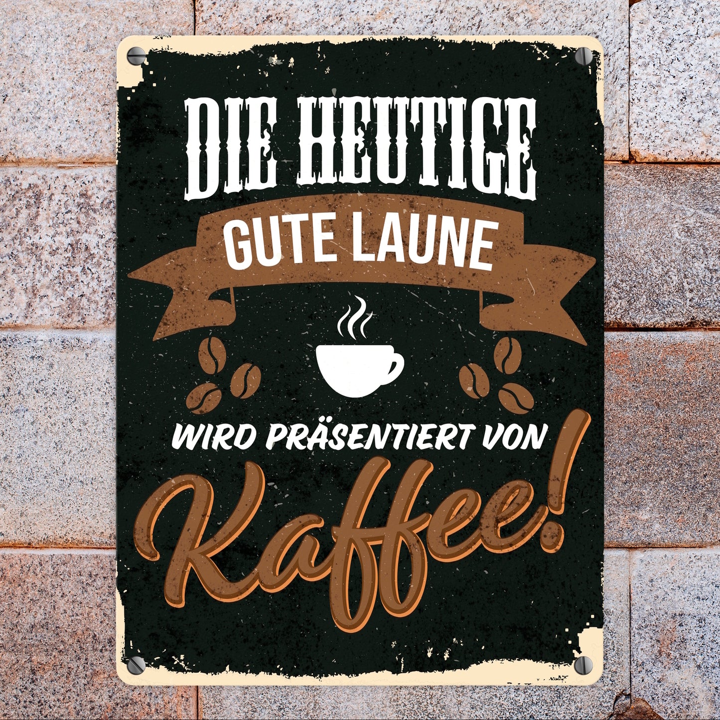 Die heutige gute Laune wird präsentiert von Kaffee Metallschild