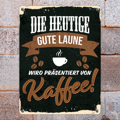 Die heutige gute Laune wird präsentiert von Kaffee Metallschild