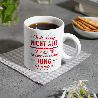 Kaffeebecher mit Spruch: Ich bin nicht alt! Nur schon länger jung