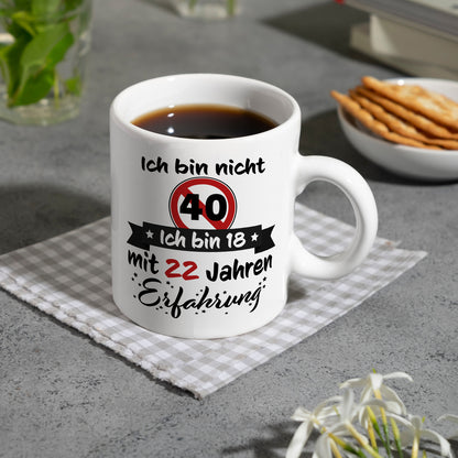 40. Geburtstag Kaffeebecher mit lustigem Spruch: 18 mit Erfahrung